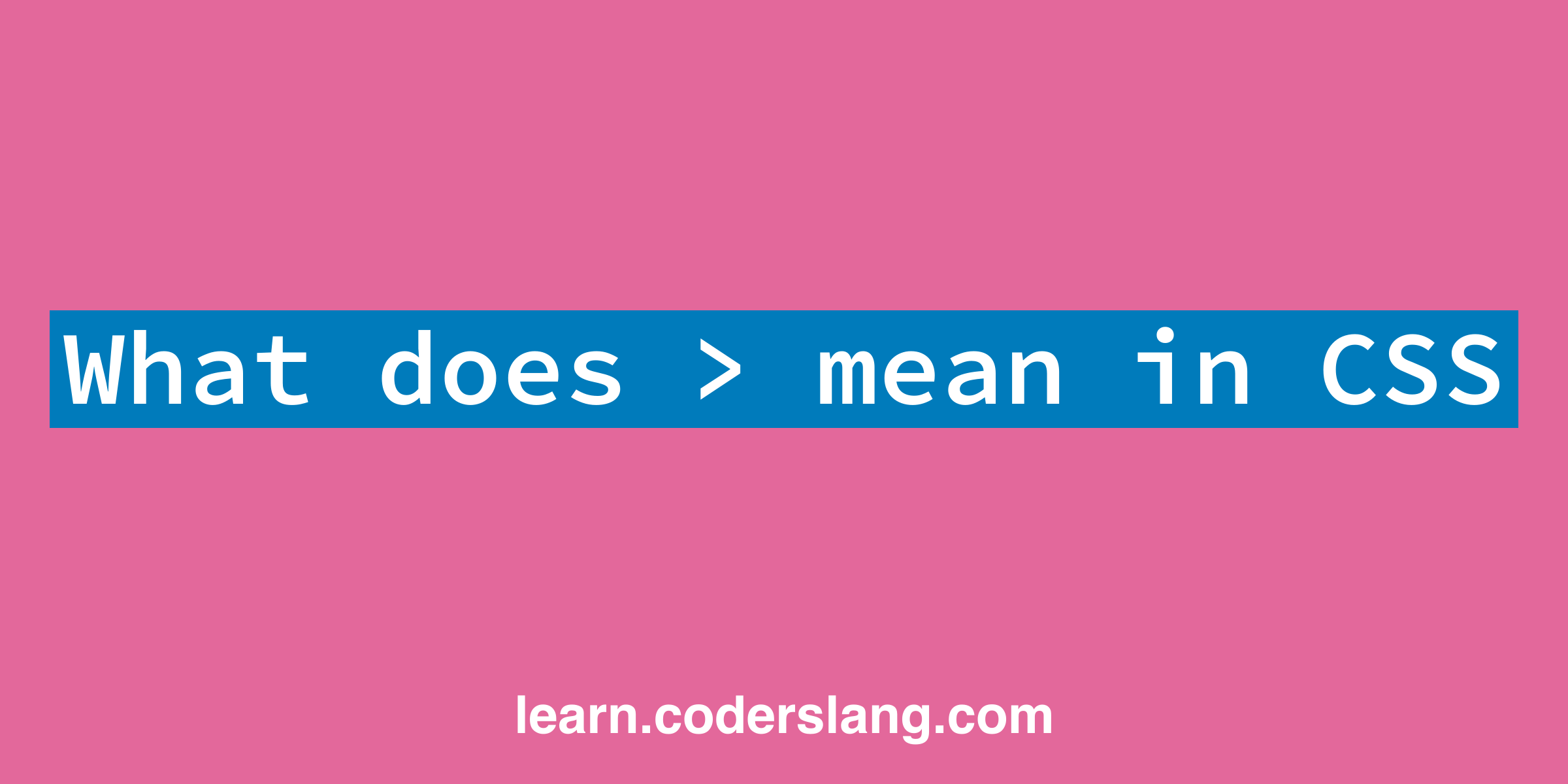 What does > mean in CSS